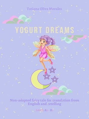 cover image of Yogurt Dreams. Non-adapted fairy tale for translation from English and retelling. Levels A2 – В1